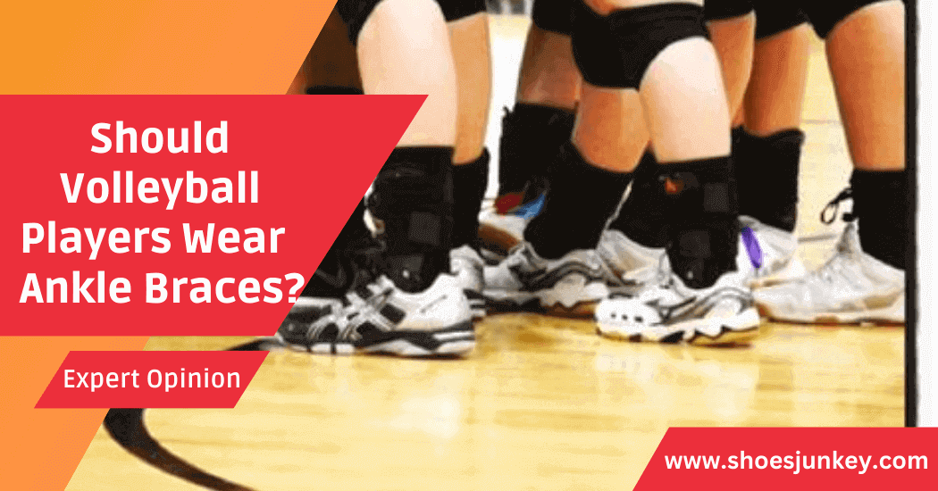 Should Volleyball Players Wear Ankle Braces? - Shoes Junkey